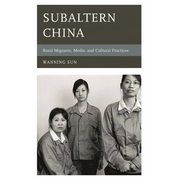 Asia/Pacific/Perspectives Subaltern China: Rural Migrants, Media, and Cultural Practices, (Hardcover)