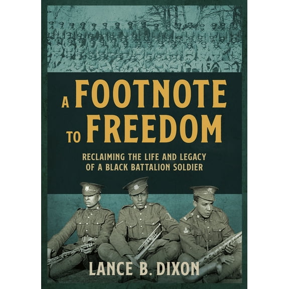 A Footnote to Freedom: Reclaiming the Life and Legacy of a Black Battalion Soldier, (Paperback)