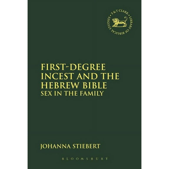 Library of Hebrew Bible/Old Testament St First-Degree Incest and the Hebrew Bible: Sex in the Family, Book 596, (Hardcover)