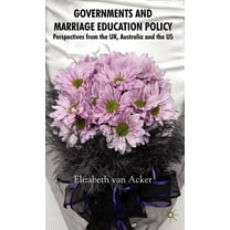 Governments and Marriage Education Policy: Perspectives from the Uk, Australia and the Us, (Hardcover)
