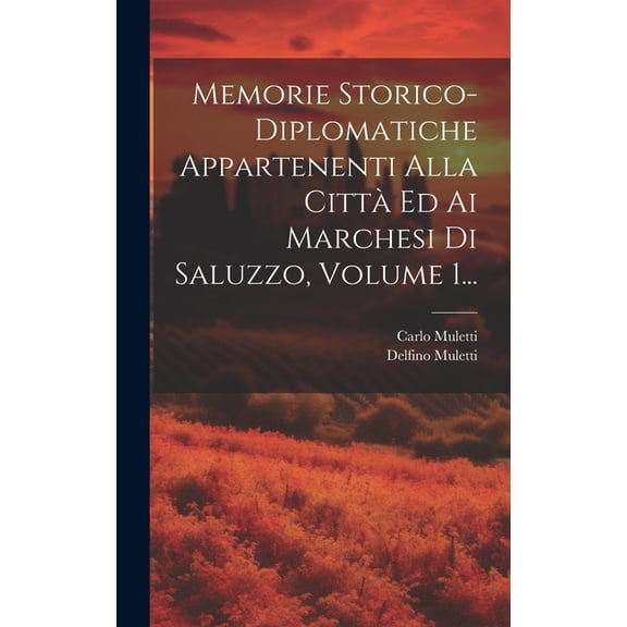 Memorie Storico-diplomatiche Appartenenti Alla Città Ed Ai Marchesi Di Saluzzo, Volume 1... (Hardcover)