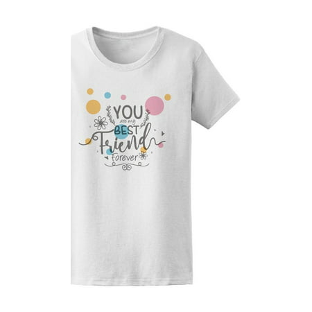 Colorful You Are My Best Friend Forever Tee Women's -Image by (Gifts For My Best Friend Female)