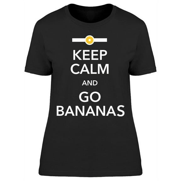 Keep Calm And Go Bananas T-Shirt Women -Image by Shutterstock, Female x-Large