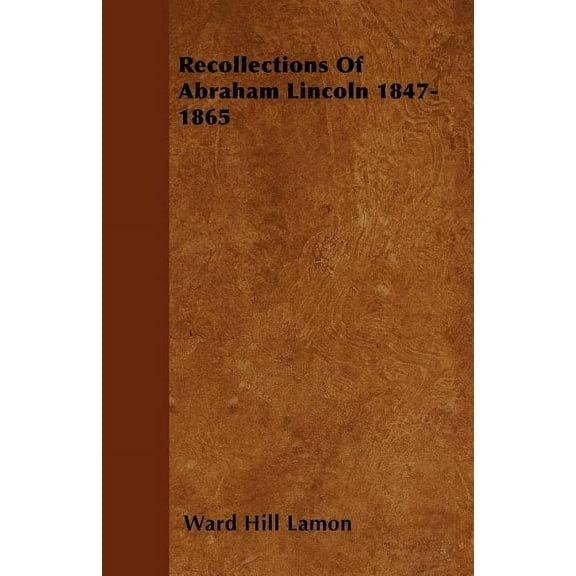 Recollections Of Abraham Lincoln 1847-1865 (Paperback)