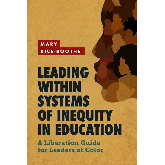 Leading Within Systems of Inequity in Education: A Liberation Guide for Leaders of Color, (Paperback)