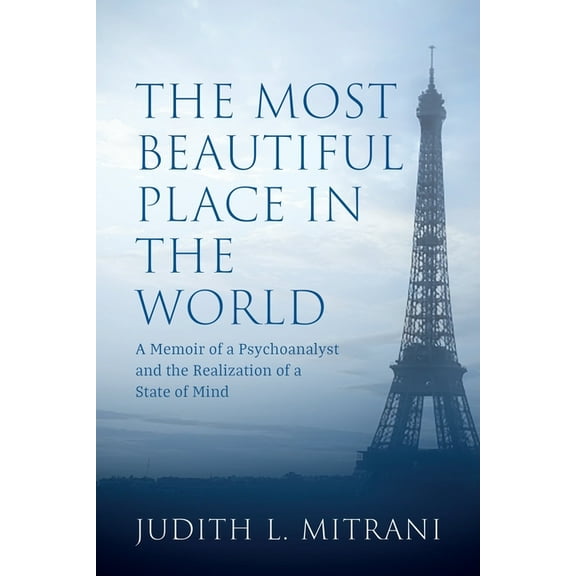 The Most Beautiful Place in the World: A Memoir of a Psychoanalyst and the Realization of a State of Mind, (Paperback)