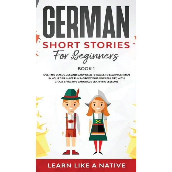 German for Adults German Short Stories for Beginners Book 1: Over 100 Dialogues and Daily Used Phrases to Learn German in Your Car. Have F, Book 1, (Hardcover)