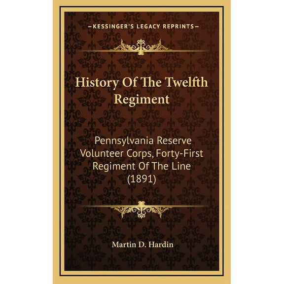 History Of The Twelfth Regiment : Pennsylvania Reserve Volunteer Corps, Forty-First Regiment Of The Line (1891) (Hardcover)