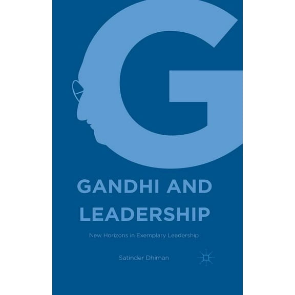 Gandhi and Leadership: New Horizons in Exemplary Leadership, (Paperback)