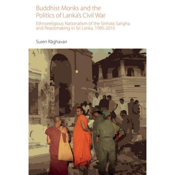 Oxford Centre for Buddhist Studies Monog Buddhist Monks and the Politics of Lanka's Civil War: Ethnoreligious Nationalism of the Sinhala Sangha and Peacemaking i, (Hardcover)