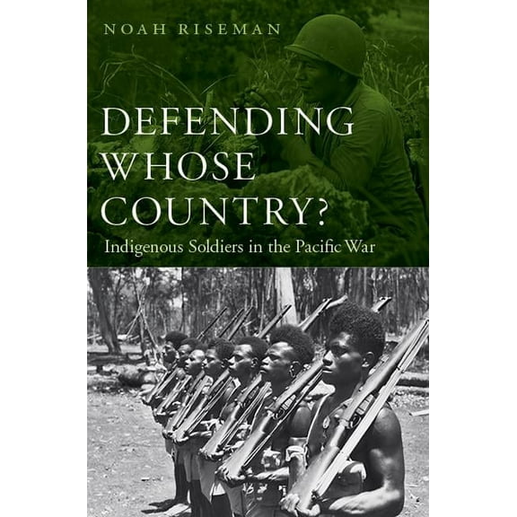 Defending Whose Country?: Indigenous Soldiers in the Pacific War, (Hardcover)