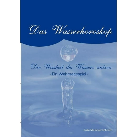 Das Wasserorakel: Die Weisheit des Wasser nutzen. Ein Wahrsagespiel, (Paperback)