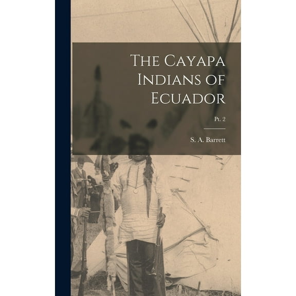 The Cayapa Indians of Ecuador; pt. 2, (Hardcover)