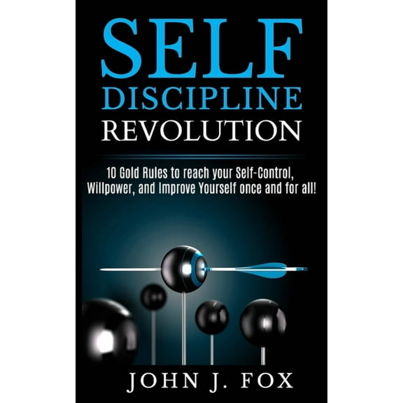 Self Discipline Revolution: 10 Golden Rules to reach your Self-Control, Willpower, and Improve Yourself once and for all, (Paperback)