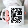 thumbnail image 7 of Funny Gift Don't Even Talk To Me Until I've Had My Paycheck Stephen Colbert 11 Oz White Ceramic Coffee Mug 728597, 7 of 7