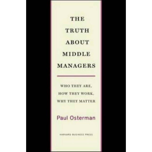 The Truth about Middle Managers, (Hardcover)