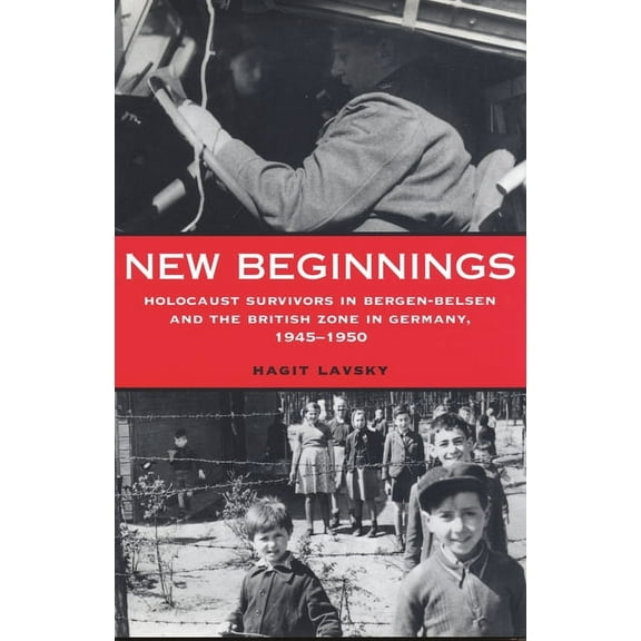 New Beginnings: Holocaust Survivors in Bergen-Belsen and the British Zone in Germany, 1945-1950, (Hardcover)