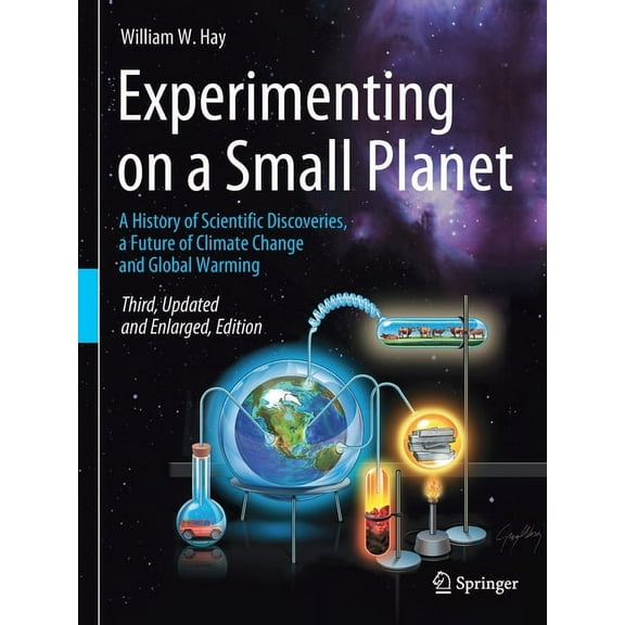 Experimenting on a Small Planet: A History of Scientific Discoveries, a Future of Climate Change and Global Warming, (Paperback)
