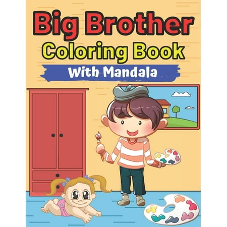 Big Brother Coloring Book With Mandala: Mandala Designs and Patterns Animals Mandala Colouring Pages For Toddlers 2-6 Ages Cute Gift Idea From New Baby I Am Going To Be A Big Brother For 2 3 4 Year Ol