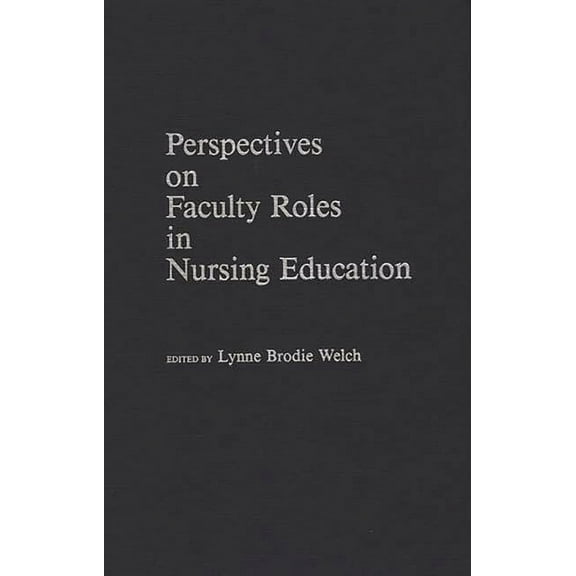 Perspectives on Faculty Roles in Nursing Education, (Hardcover)