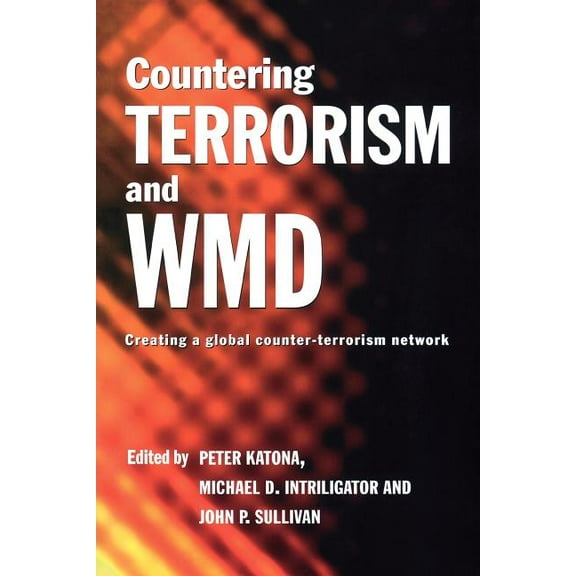 Political Violence Countering Terrorism and WMD: Creating a Global Counter-Terrorism Network, (Paperback)
