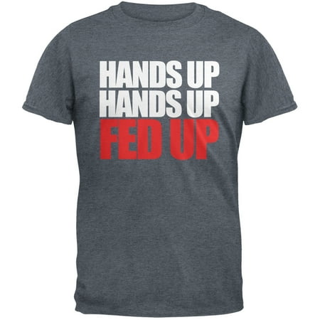 - Hands Up Hands Up Fed Up Adult Grey T-Shirt