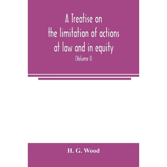 A treatise on the limitation of actions at law and in equity: with an appendix, containing the American and English stat, (Paperback)
