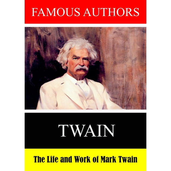 Famous Authors: The Life and Work of Mark Twain