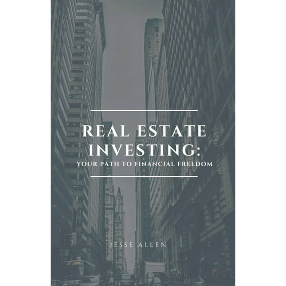 Real Estate Investing: Your Path to Financial Freedom, (Paperback)