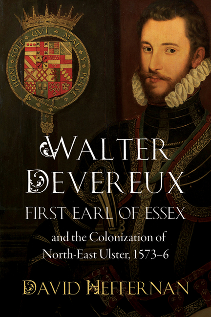 Walter Devereux, First Earl of Essex, and the Colonization of North ...