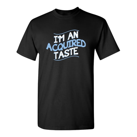 I'm An Aquired Taste Sarcastic Humor Graphic Novelty Funny Tall T Shirt