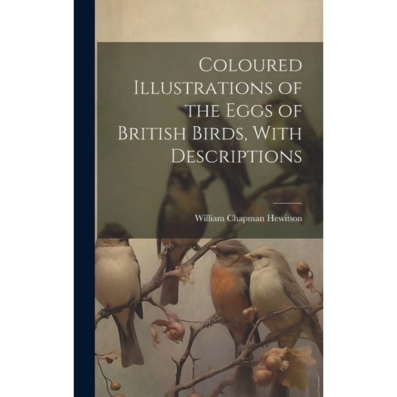 Coloured Illustrations of the Eggs of British Birds, With Descriptions (Hardcover)