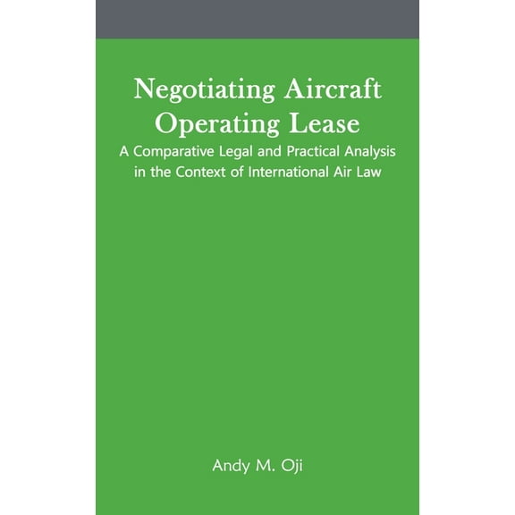 Negotiating Aircraft Operating Lease: A Comparative Legal and Practical Analysis in the Context of International Air Law, (Hardcover)
