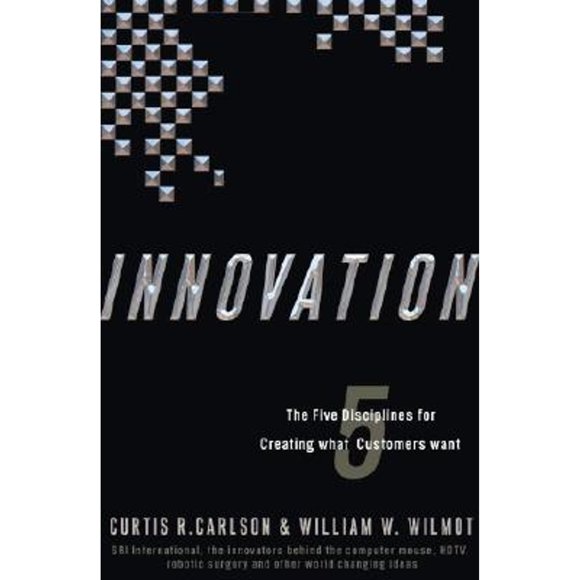 Pre-Owned Innovation: The Five Disciplines for Creating What Customers Want (Hardcover 9780307336699) by Curtis R Carlson, Professor William W Wilmot