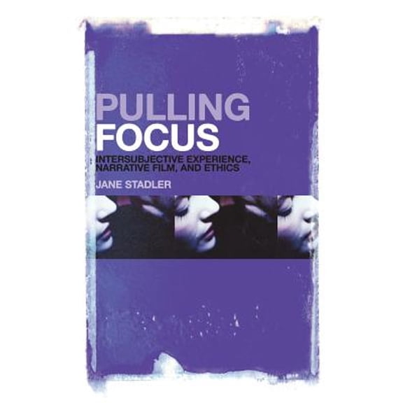 Pre-Owned Pulling Focus: Intersubjective Experience, Narrative Film, and Ethics (Paperback) by Jane Stadler