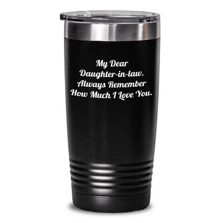 

Funny Daughter-in-law Gifts from Men to Daughter-in-law on Father s Day - My Dear Daughter-in-law. Always Remember How Much I Love You. Tumbler