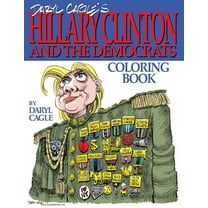 Cagle Coloring Books: Daryl Cagle's HILLARY CLINTON and the Democrats Coloring Book!: COLOR HILLARY! The perfect adult coloring book for Hillary fans and foes by America's most widely syndicated edito