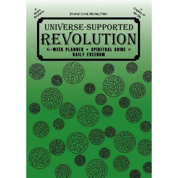 Universe-Supported Revolution: 6-Week Planner   Spiritual Guide = Daily Freedom. 24-hour Clock (Military Time). Gator Gr, (Paperback)