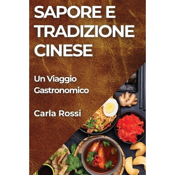 Sapore e Tradizione Cinese: Un Viaggio Gastronomico, (Paperback)