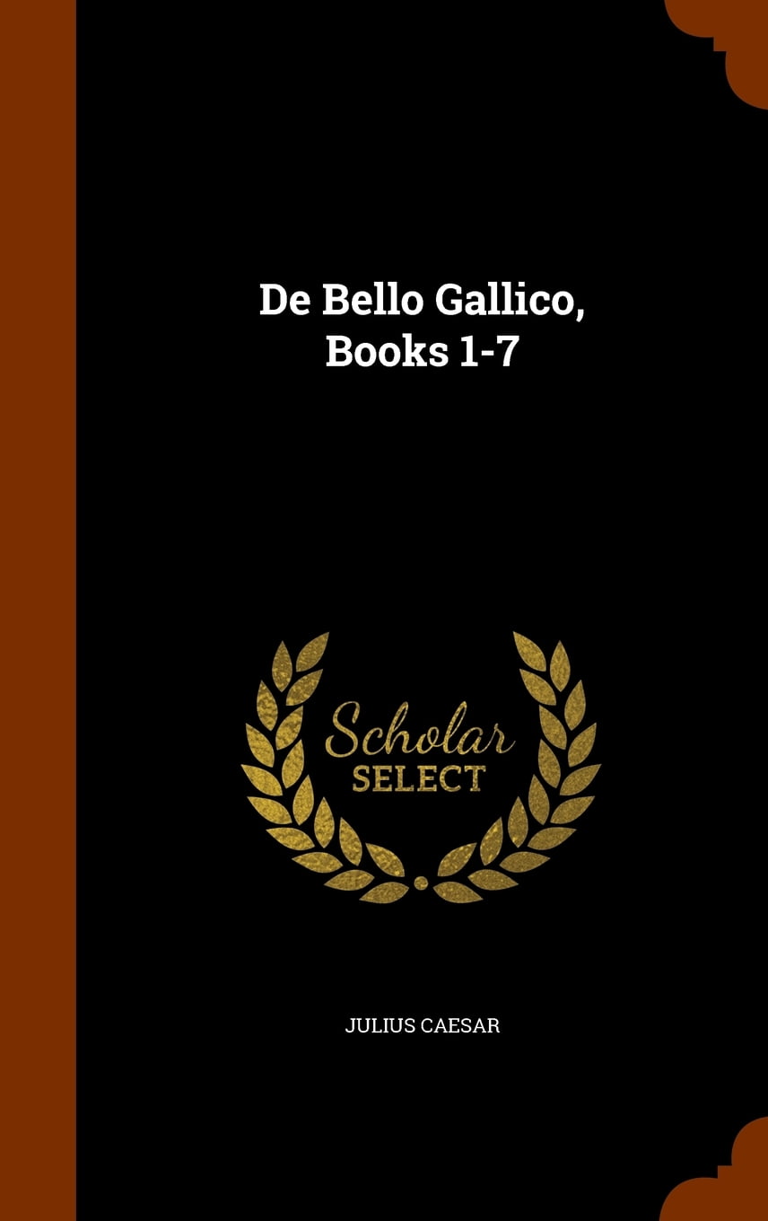 De Bello Gallico, Books 17 (Hardcover) De Bello Gallico, Books 17 (Hardcover)