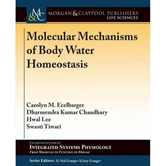 Colloquium Integrated Systems Physiology: From Molecule to Function to Disease: Molecular Mechanisms of Body Water Homeostasis (Paperback)