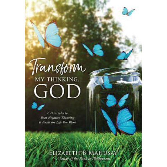 Pre-Owned Transform My Thinking, God: 6 Principles to Beat Negative Thinking & Build the Life You Want (Paperback) 1640852964 9781640852969