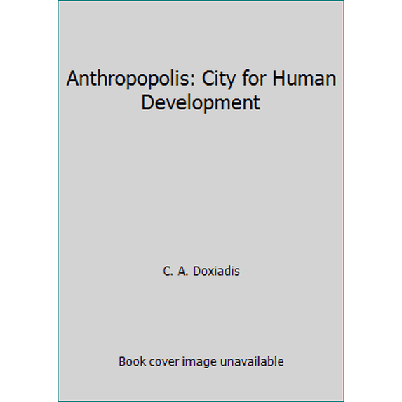 Pre-Owned Anthropopolis: City for Human Development (Paperback) 0393087212 9780393087215
