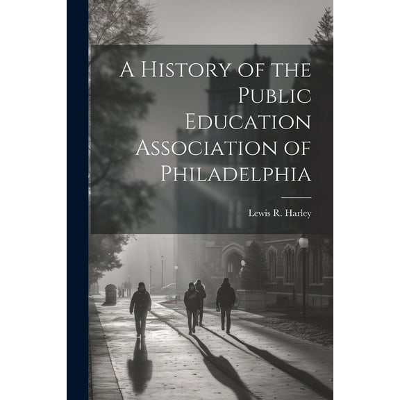 A History of the Public Education Association of Philadelphia (Paperback)