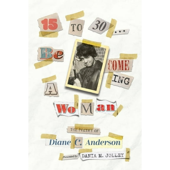 15 to 30: Be COME ING a WoMan (Paperback) by Diane C Anderson, Dania M Jolley
