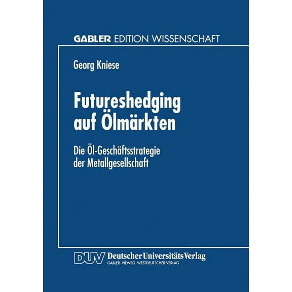 Futureshedging Auf ÃlmÃ¤rkten: Die Ãl-GeschÃ¤ftsstrategie Der Metallgesellschaft, (Paperback)