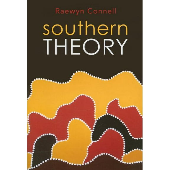 Southern Theory: The Global Dynamics of Knowledge in Social Science (Paperback)