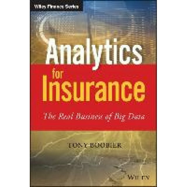 Analytiques pour Assurance : les Véritables Affaires du Big Data (la Série Wiley Finance)