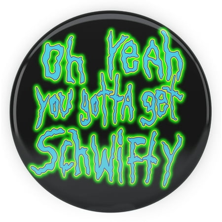 - Tenacitee Get Schwifty Pinback Button, 2.25