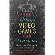 Ten Things Video Games Can Teach Us: (About Life, Philosophy and Everything) (Paperback)